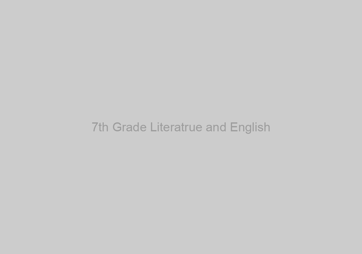 7th Grade Literatrue and English
